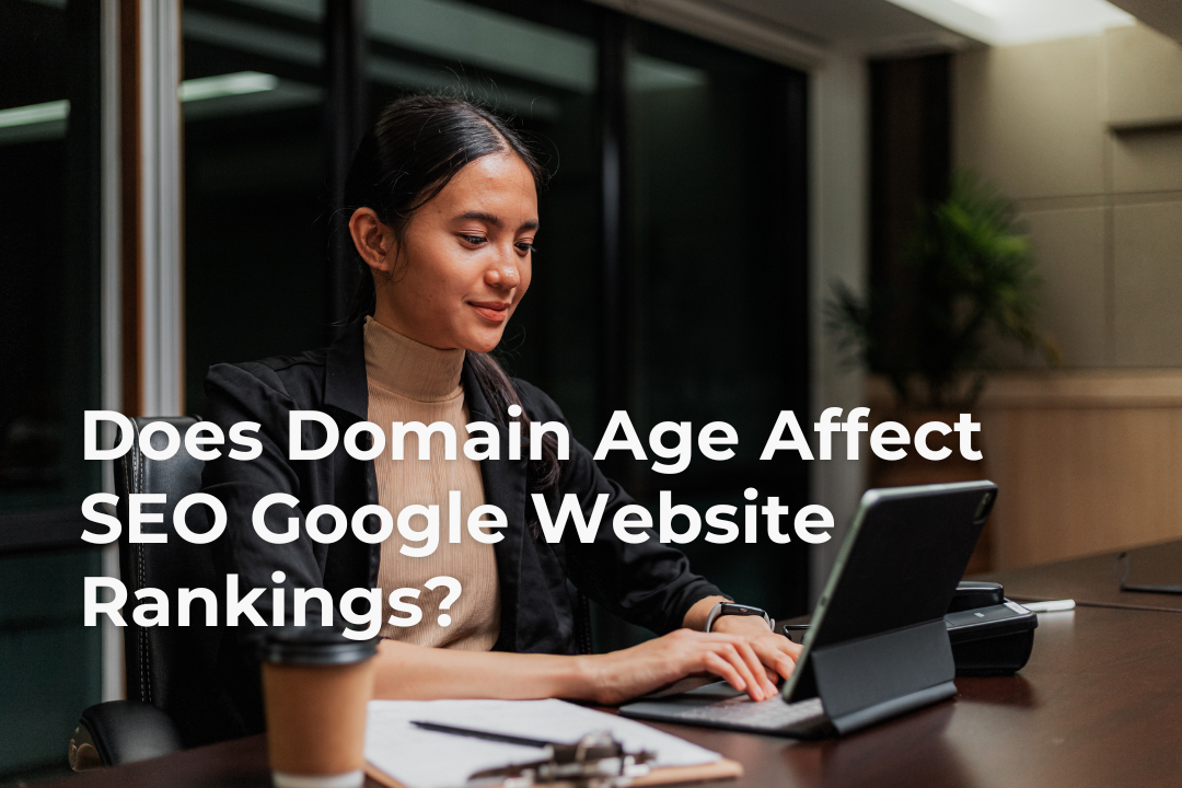 Does Domain Age Affect SEO Google Website Rankings