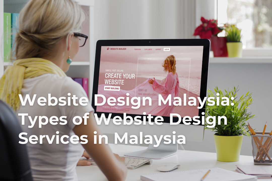 Website Design Malaysia Types of Website Design Services in Malaysia