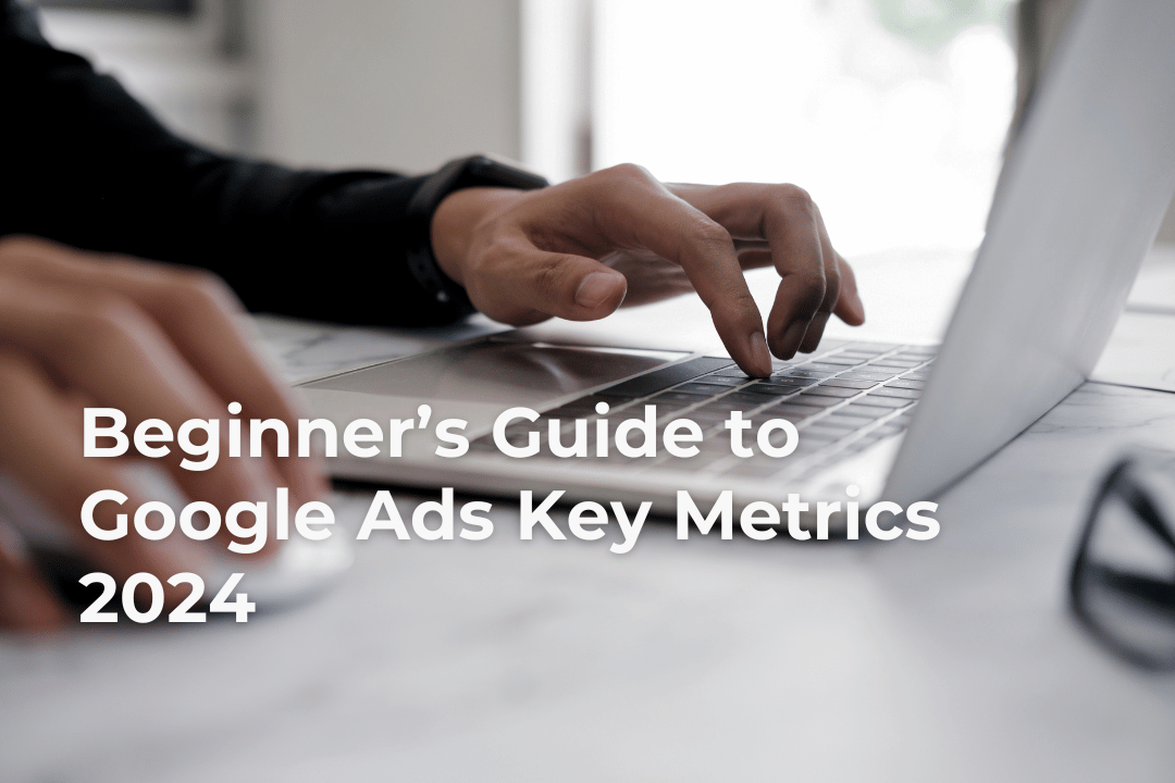 Beginner’s Guide to Google Ads Key Metrics