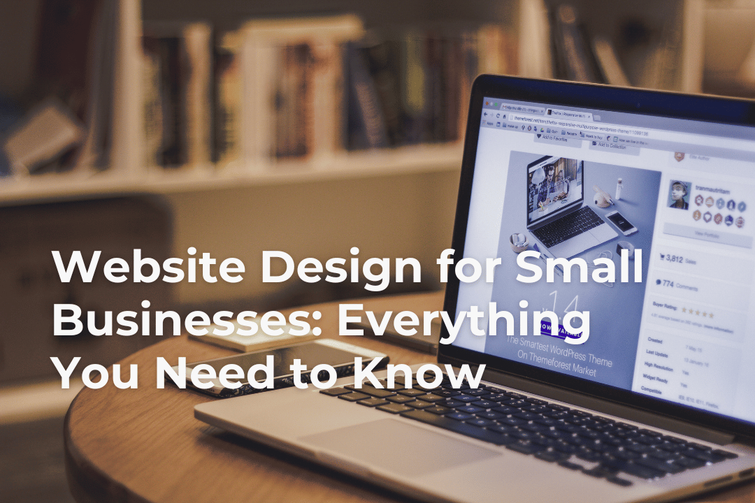 Website Design for Small Businesses Everything You Need to Know