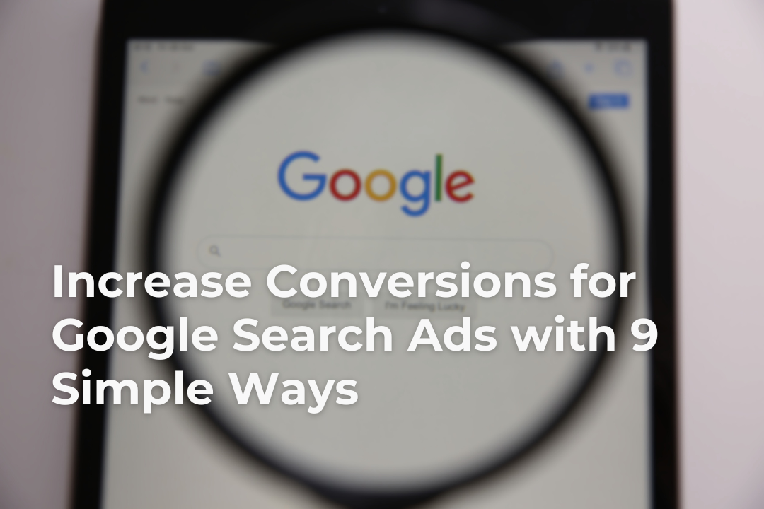 Increase Conversions for Google Search Ads with 9 Simple Ways