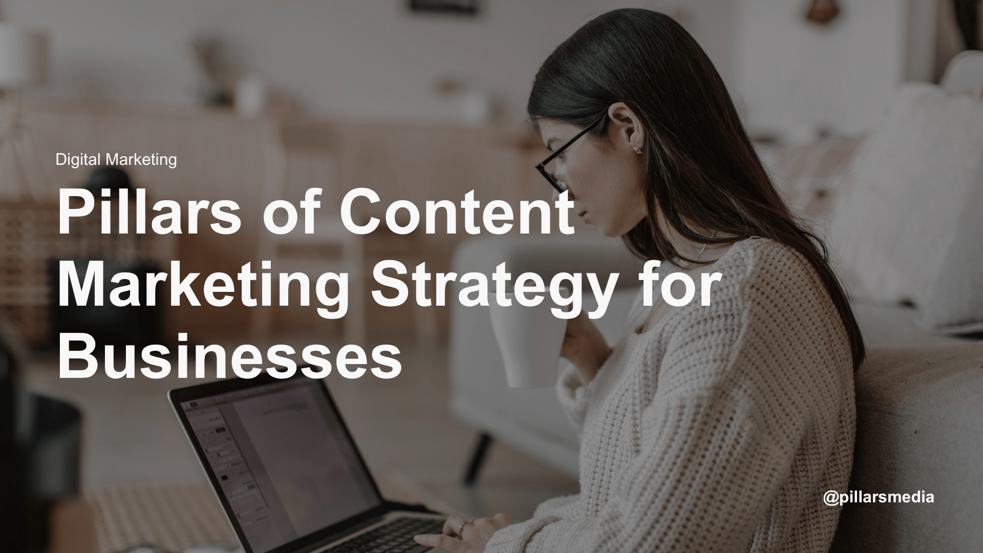 Pillars of Content Marketing Strategy for Businesses