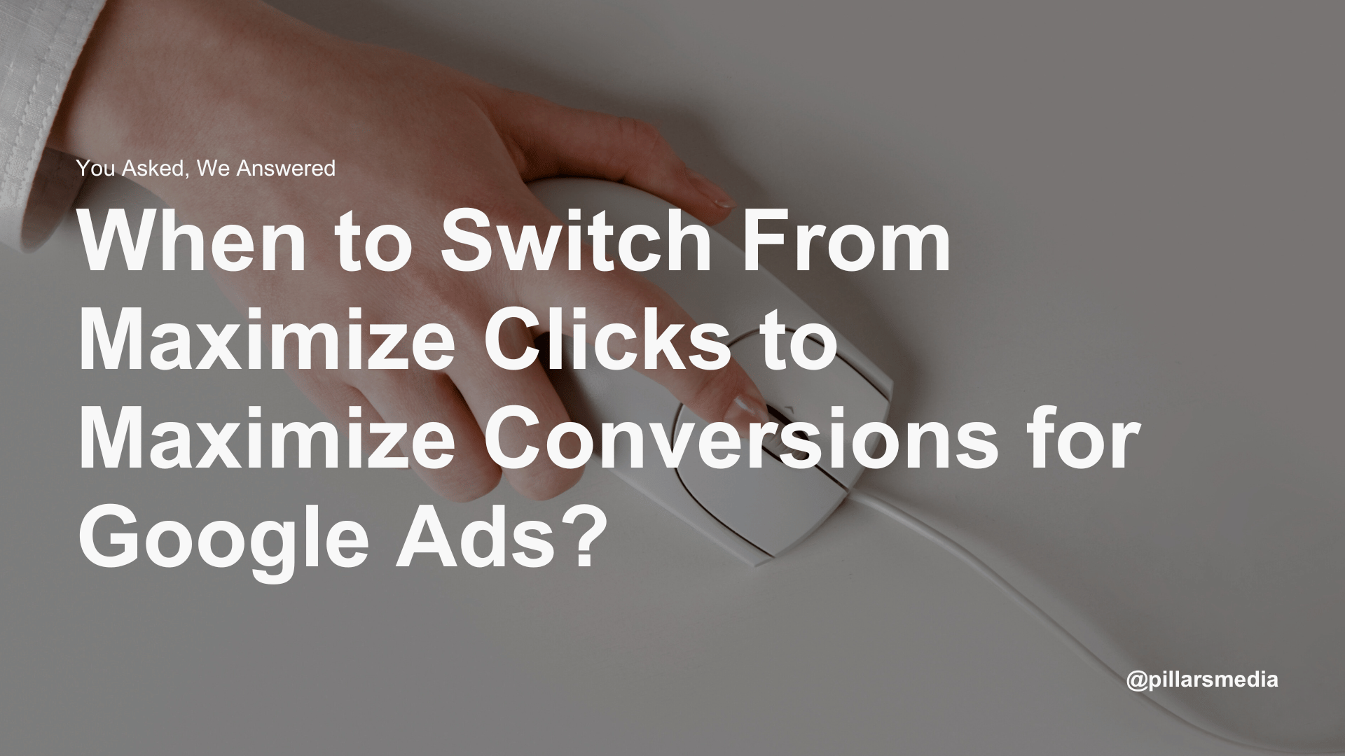 When to Switch From Maximize Clicks to Maximize Conversions for Google Ads