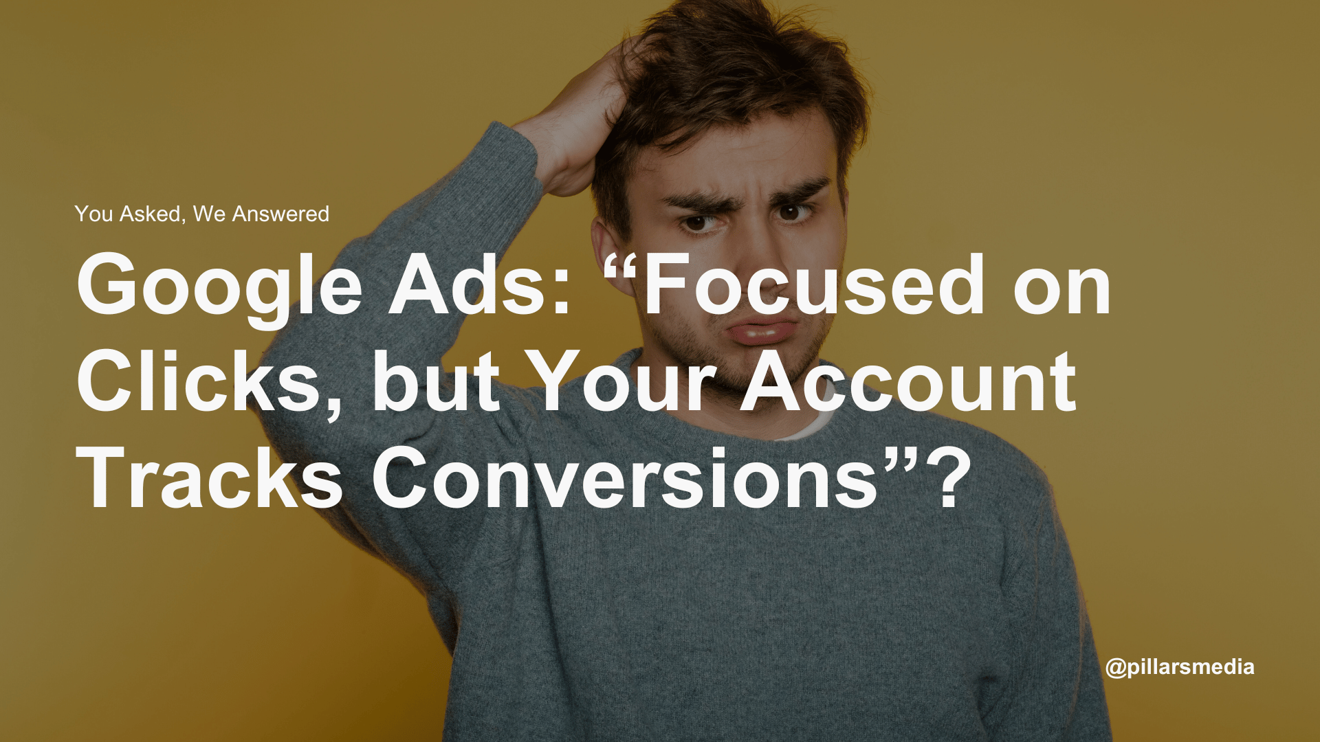 Google Ads “Focused on Clicks, but Your Account Tracks Conversions” – What Is It About