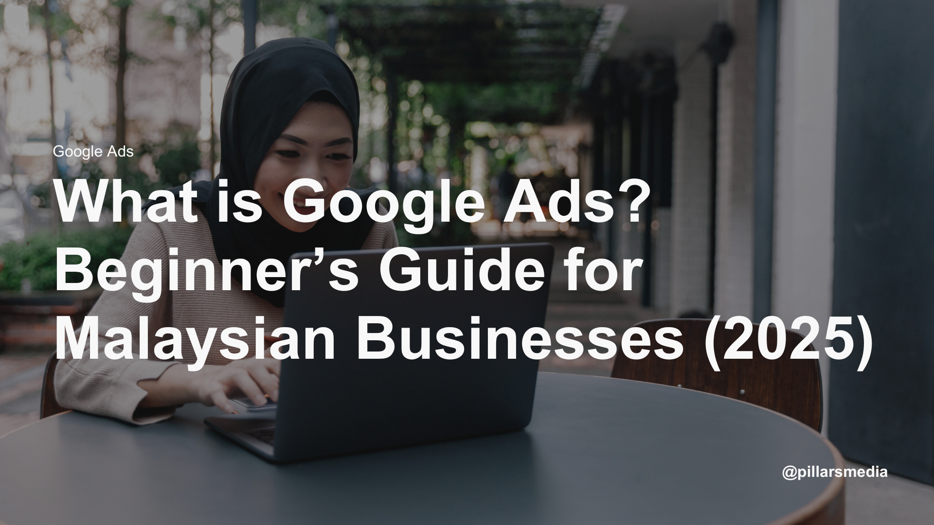 What is Google Ads Beginner’s Guide for Malaysian Businesses (2025)